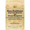 Nurse Practitioner Acute Care Protocols and Disease Management - SIXTH EDITION: For Family Practice, Urgent Care, and Emergency Medicine - Hardcover