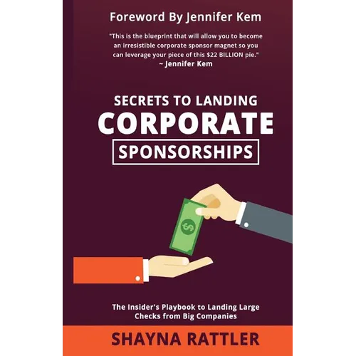 Secrets to Landing Corporate Sponsorships: The Insider's Playbook to Landing Large Checks from Big Companies - Paperback