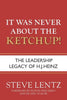 It Was Never About the Ketchup!: The Leadership Legacy of H.J. Heinz - Paperback