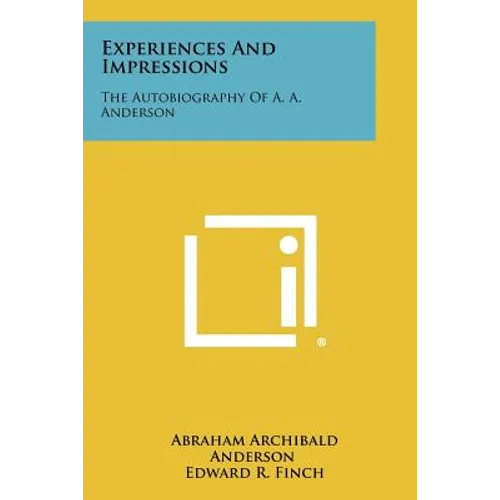 Experiences And Impressions: The Autobiography Of A. A. Anderson - Paperback