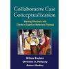 Collaborative Case Conceptualization: Working Effectively with Clients in Cognitive-Behavioral Therapy - Hardcover