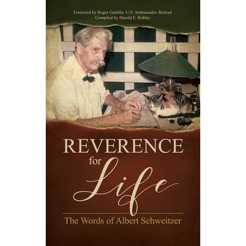 Reverence for Life: The Words of Albert Schweitzer - Hardcover
