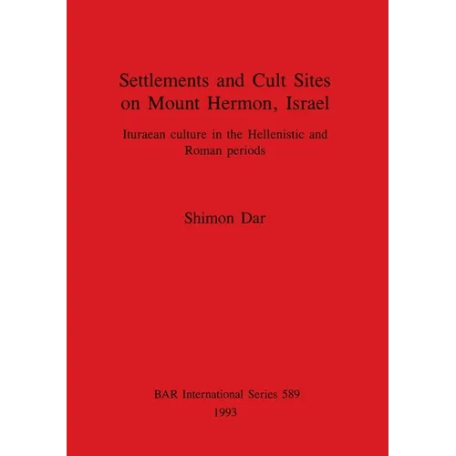 Settlements and Cult Sites on Mount Hermon, Israel: Ituraean culture in the Hellenistic and Roman periods - Paperback