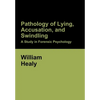 Pathology of Lying, Accusation, and Swindling: A Study in Forensic Psychology - Hardcover