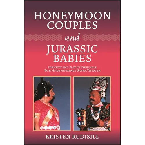 Honeymoon Couples and Jurassic Babies: Identity and Play in Chennai's Post-Independence Sabha Theater - Paperback