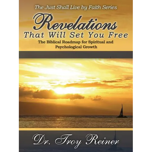 Revelations That Will Set You Free: The Biblical Roadmap for Spiritual and Psychological Growth - Paperback