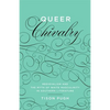 Queer Chivalry: Medievalism and the Myth of White Masculinity in Southern Literature - Hardcover