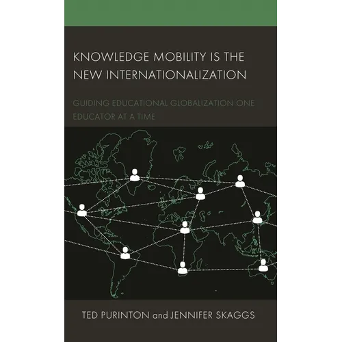 Knowledge Mobility Is the New Internationalization: Guiding Educational Globalization One Educator at a Time - Hardcover
