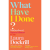 What Have I Done?: Motherhood, Mental Illness & Me - Paperback