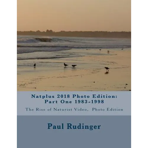 Natplus 2018 Photo Edition: Part One 1983-1998: The Rise of Naturist Video, Photo Edition - Paperback