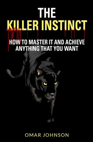 The Killer Instinct: How To Master It And Achieve Anything That You Want - Paperback