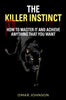 The Killer Instinct: How To Master It And Achieve Anything That You Want - Paperback