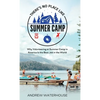 There's No Place Like Summer Camp: Why Volunteering at Summer Camp in America Is the Best Job in the World - Hardcover