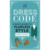 The Dress Code: A Man's Guide to Flawless Style - Hardcover