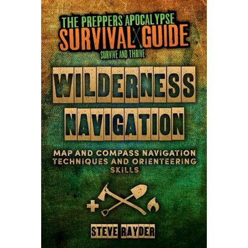 Wilderness Navigation: Map and Compass Navigation Techniques and Orienteering Skills - Paperback