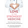 Love Is the Strongest Medicine: Notes from a Cancer Doctor on Connection, Creativity, and Compassion - Paperback