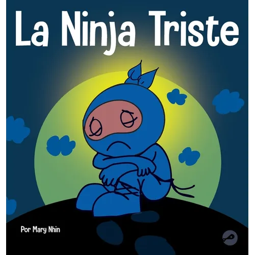 La Ninja Triste: Un libro para niños sobre cómo lidiar con la pérdida y el duelo - Hardcover