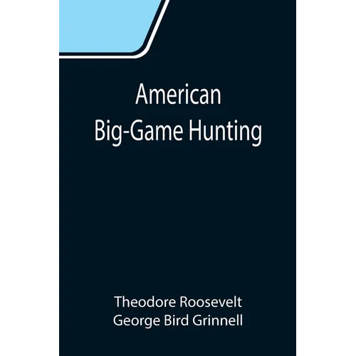 American Big-Game Hunting: The Book of the Boone and Crockett Club - Paperback