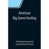 American Big-Game Hunting: The Book of the Boone and Crockett Club - Paperback