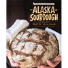 Alaska Sourdough: The Real Stuff by a Real Alaskan - Hardcover