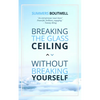 Breaking the Glass Ceiling Without Breaking Yourself - Paperback