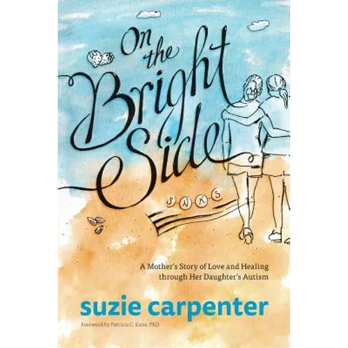 On the Bright Side: A Mother's Story of Love and Healing through Her Daughter's Autism - Paperback