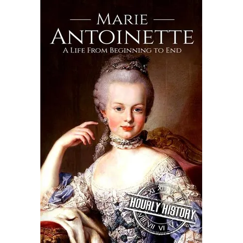 Marie Antoinette: A Life From Beginning to End - Paperback