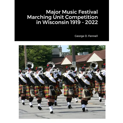 Major Music Festival Marching Unit Competition in Wisconsin 1919 - 2022 - Paperback