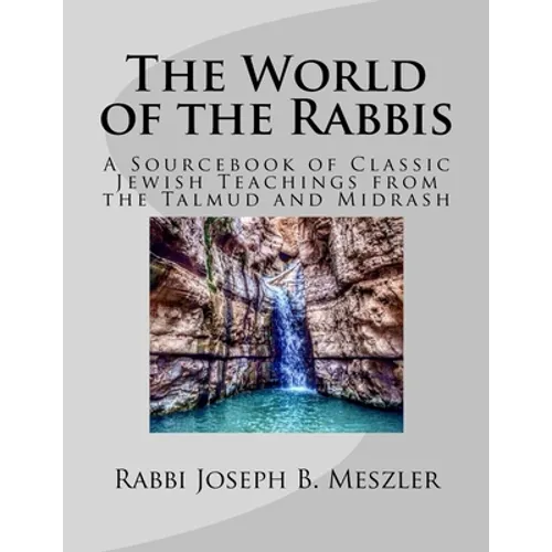 The World of the Rabbis: A Sourcebook of Classic Jewish Teachings from the Talmud and Midrash - Paperback