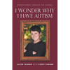I Wonder Why I Have Autism - Paperback