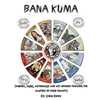 Book of Bana Kuma: Wisdom, Music, Mythology and Art Offered Towards the Mastery of Your Reality - Paperback