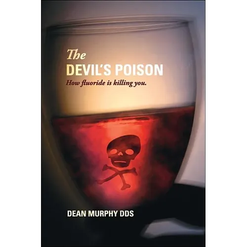 The Devil's Poison: How Fluoride Is Killing You - Paperback