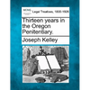 Thirteen Years in the Oregon Penitentiary. - Paperback