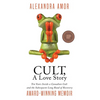 Cult, A Love Story: Ten Years Inside a Canadian Cult and the Subsequent Long Road of Recovery - Hardcover