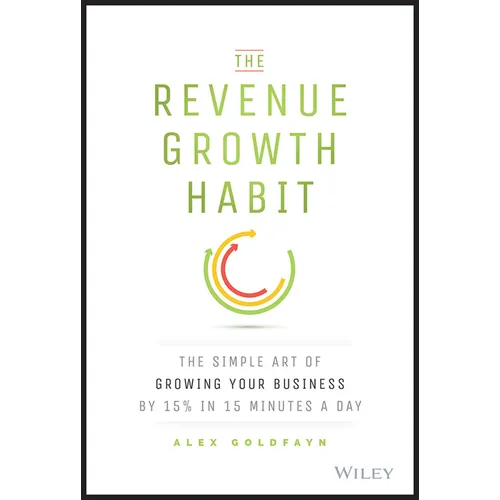 The Revenue Growth Habit: The Simple Art of Growing Your Business by 15% in 15 Minutes Per Day - Hardcover