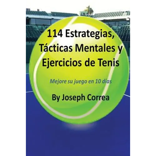 114 Estrategias, Tácticas Mentales y Ejercicios de Tenis: Mejore su juego en 10 días - Paperback