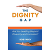 The Dignity Gap: Are You Leading Beyond Diversity and Inclusion? - Hardcover