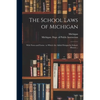 The School Laws of Michigan: With Notes and Forms: to Which Are Added Designs for School-houses ... - Paperback