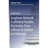 Graphene Network Scaffolded Flexible Electrodes--From Lithium to Sodium Ion Batteries - Hardcover