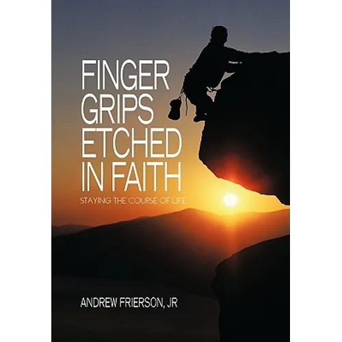 Finger Grips Etched in Faith: Staying the Course of Life - Hardcover