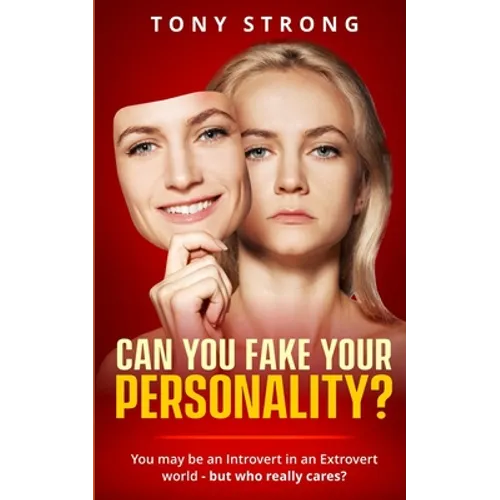 Can You Fake Your Personality?: You May be an Introvert in an Extrovert World - But Who Really Cares? - Paperback