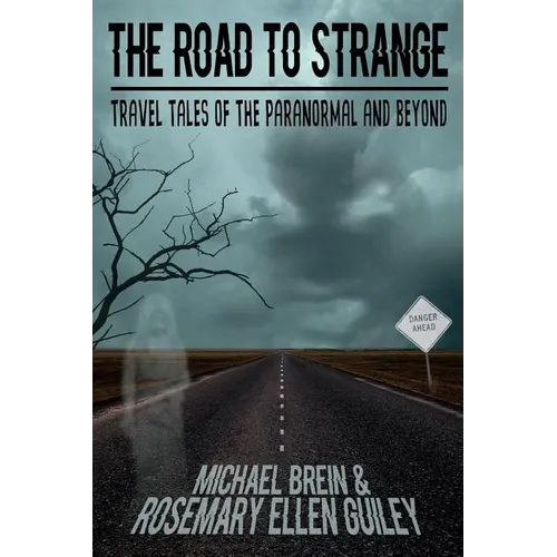 The Road to Strange: Travel Tales of the Paranormal and Beyond - Paperback