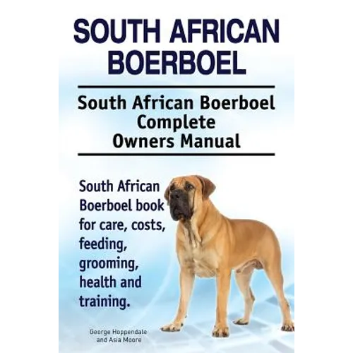 South African Boerboel. South African Boerboel Complete Owners Manual. South African Boerboel book for care, costs, feeding, grooming, health and trai - Paperback