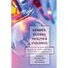 Gender, Global Health, and Violence: Feminist Perspectives on Peace and Disease - Paperback