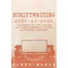 Scriptwriting: Step-by-Step - 3 Manuscripts in 1 Book - Essential Movie Scriptwriting, Screenplay Writing and Scriptwriter Tricks Any Writer Can Learn - Paperback