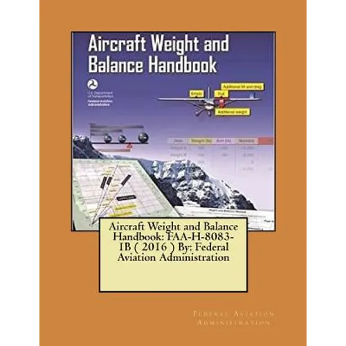 Aircraft Weight and Balance Handbook: FAA-H-8083-1B ( 2016 ) By: Federal Aviation Administration - Paperback