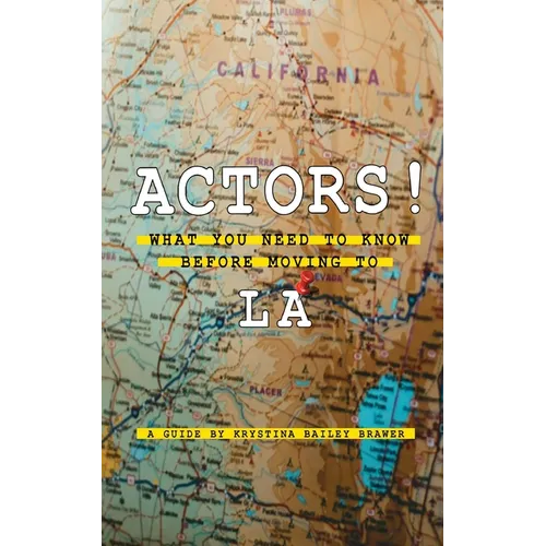 Actors! What You Need to Know Before Moving to LA - Paperback
