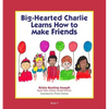 Big-Hearted Charlie Learns How to Make Friends - Paperback