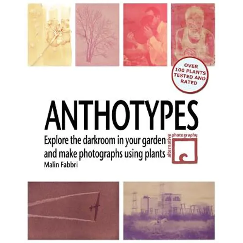 Anthotypes: Explore the darkroom in your garden and make photographs using plants - Paperback