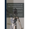 Constitution Of The United States Of America: With The Amendments Thereto: ... The Declaration Of Independence, The Articles Of Confederation, And The - Paperback